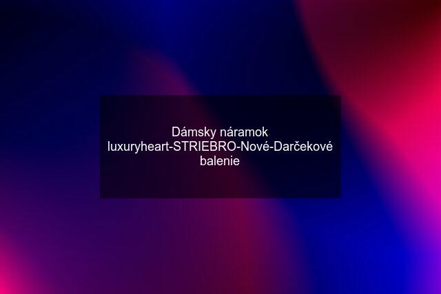 Dámsky náramok "luxuryheart"-STRIEBRO-Nové-Darčekové balenie