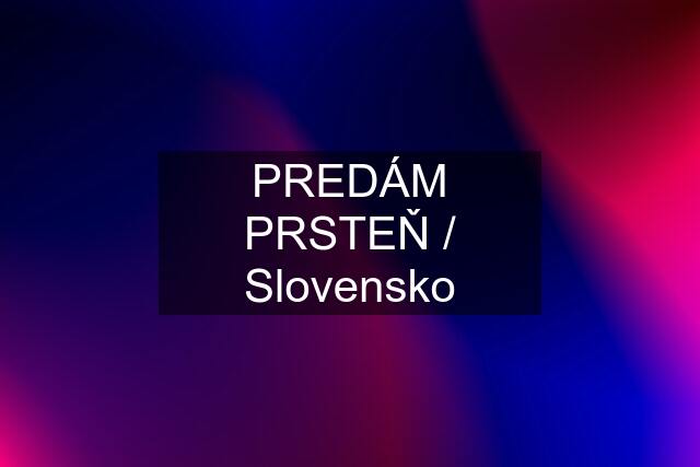 PREDÁM PRSTEŇ / Slovensko