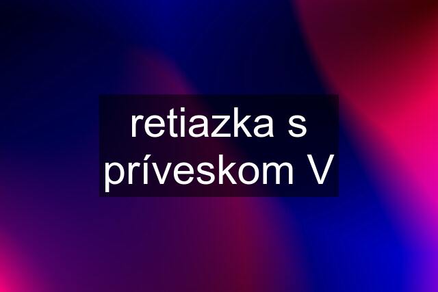 retiazka s príveskom V