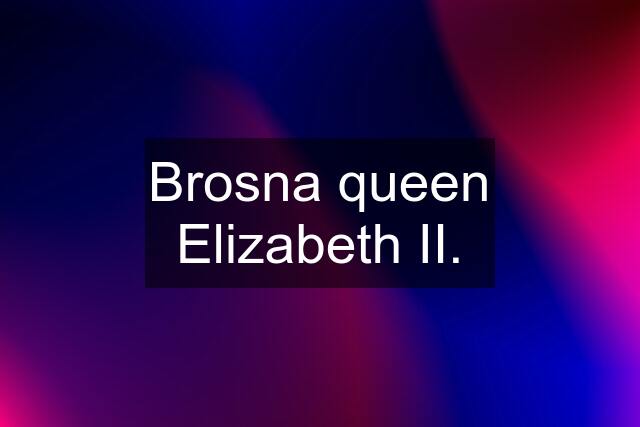 Brosna queen Elizabeth II.