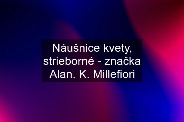 Náušnice kvety, strieborné - značka Alan. K. Millefiori