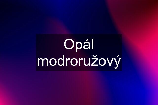 Opál modroružový