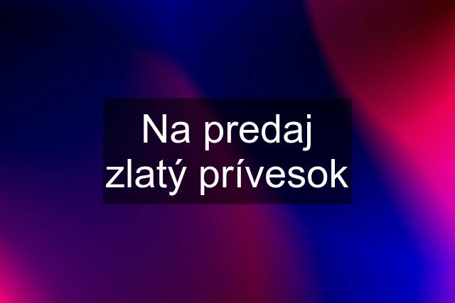 Na predaj zlatý prívesok