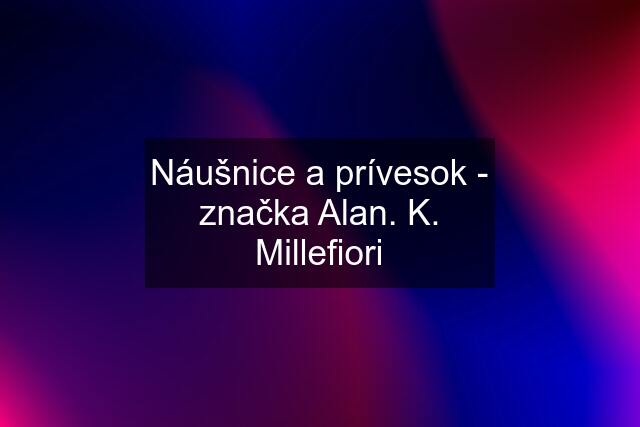 Náušnice a prívesok - značka Alan. K. Millefiori