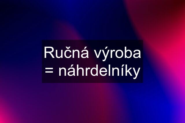 Ručná výroba = náhrdelníky