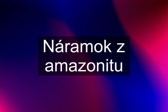 Náramok z amazonitu