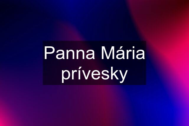 Panna Mária prívesky