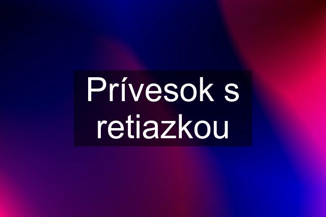 Prívesok s retiazkou