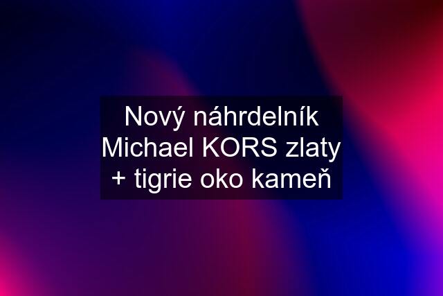 Nový náhrdelník Michael KORS zlaty + tigrie oko kameň