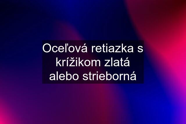 Oceľová retiazka s krížikom zlatá alebo strieborná