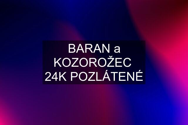 BARAN a KOZOROŽEC  24K POZLÁTENÉ