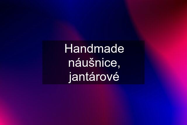 Handmade náušnice, jantárové