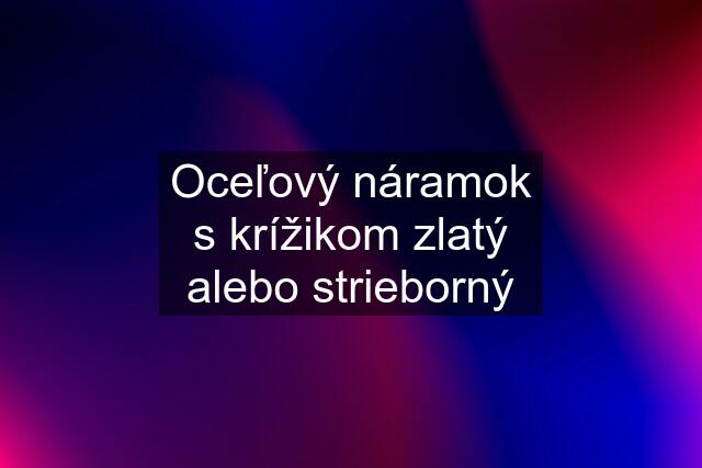 Oceľový náramok s krížikom zlatý alebo strieborný