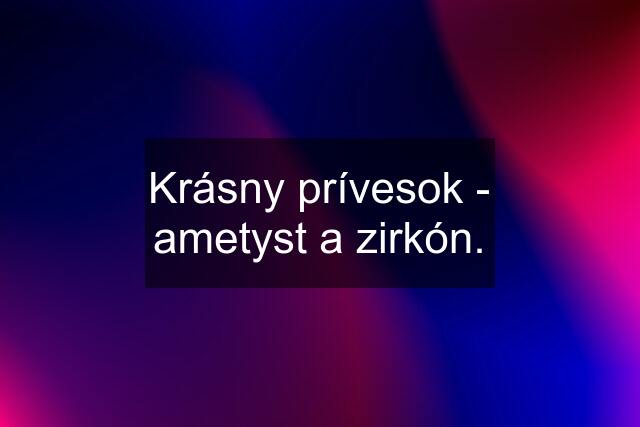 Krásny prívesok - ametyst a zirkón.