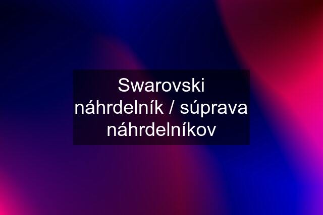 Swarovski náhrdelník / súprava náhrdelníkov