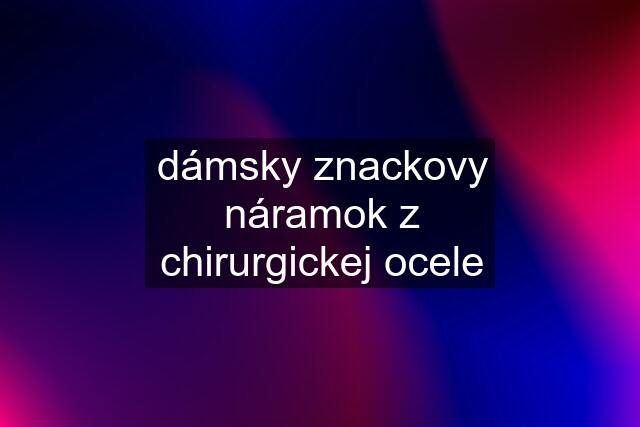 dámsky znackovy náramok z chirurgickej ocele