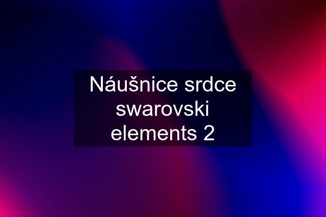 Náušnice srdce swarovski elements 2