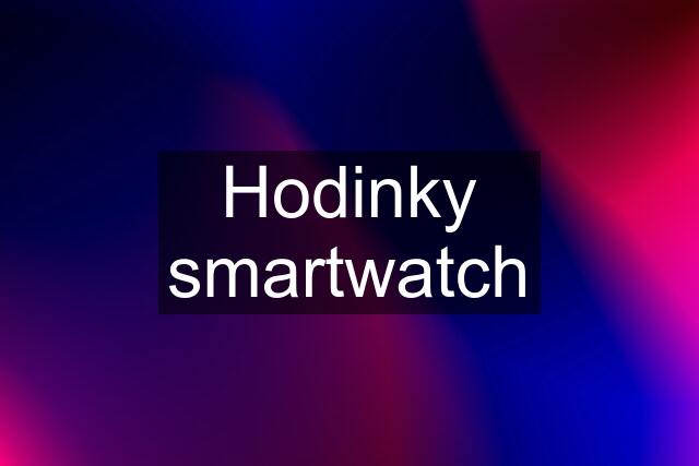 Hodinky smartwatch