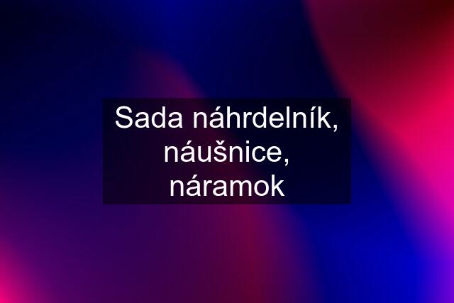 Sada náhrdelník, náušnice, náramok