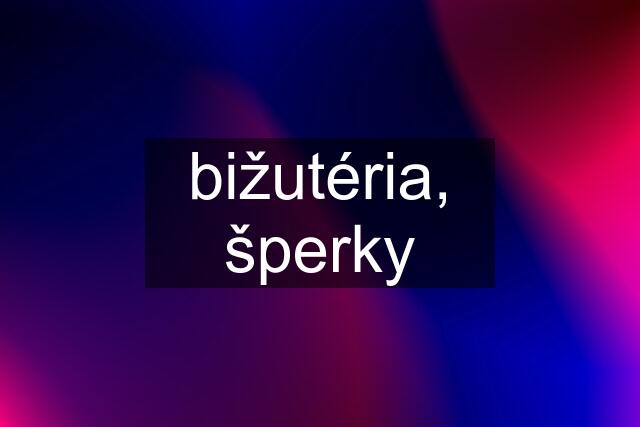 bižutéria, šperky