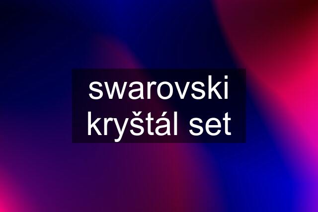 swarovski kryštál set