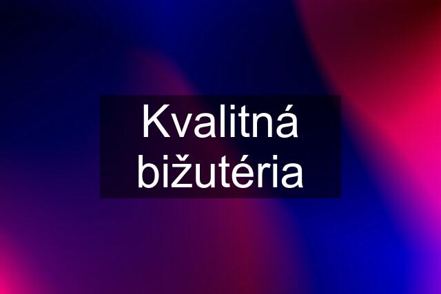 Kvalitná bižutéria