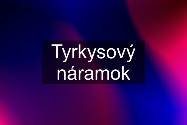 Tyrkysový náramok