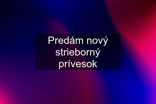 Predám nový strieborný prívesok