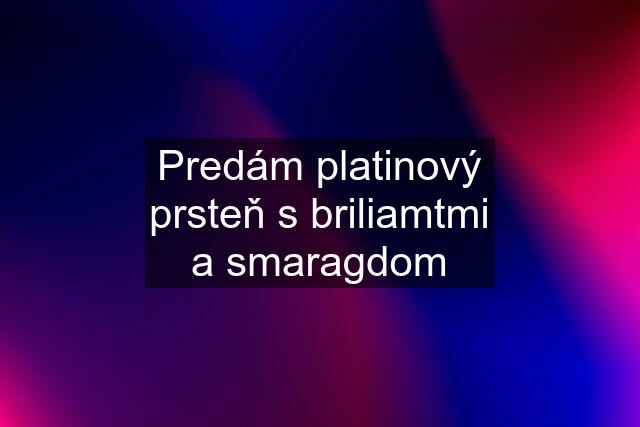 Predám platinový prsteň s briliamtmi a smaragdom