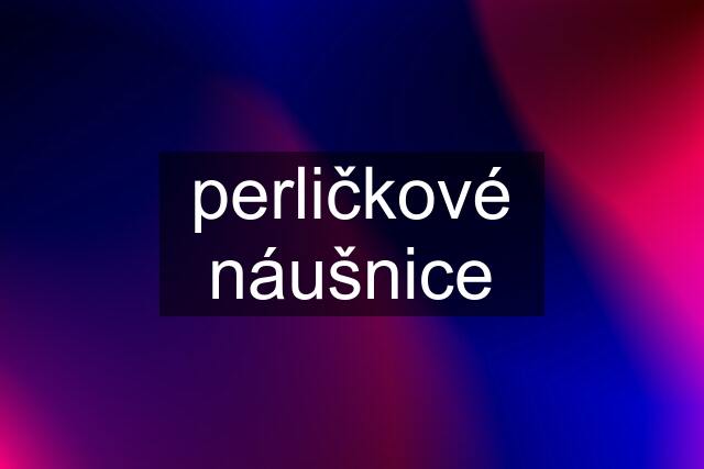 perličkové náušnice