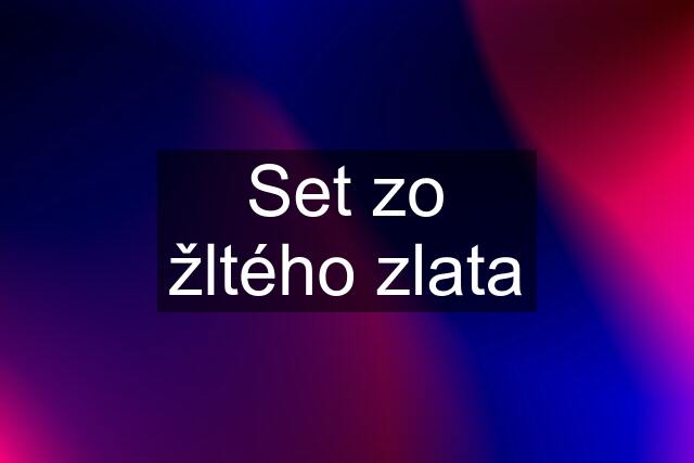 Set zo žltého zlata