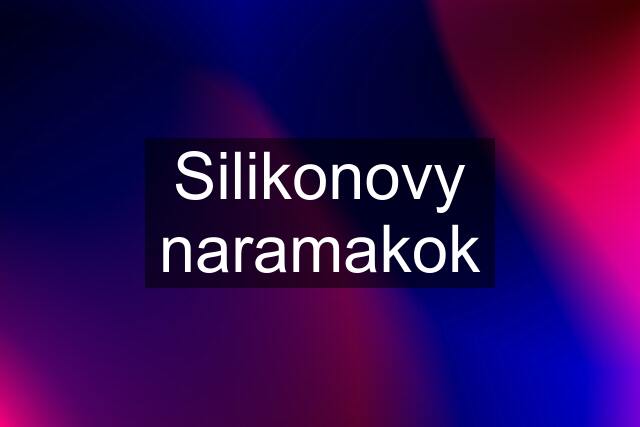 Silikonovy naramakok