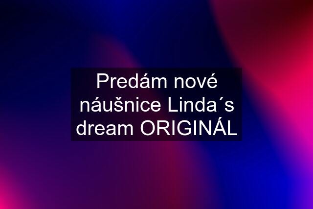 Predám nové náušnice Linda´s dream ORIGINÁL