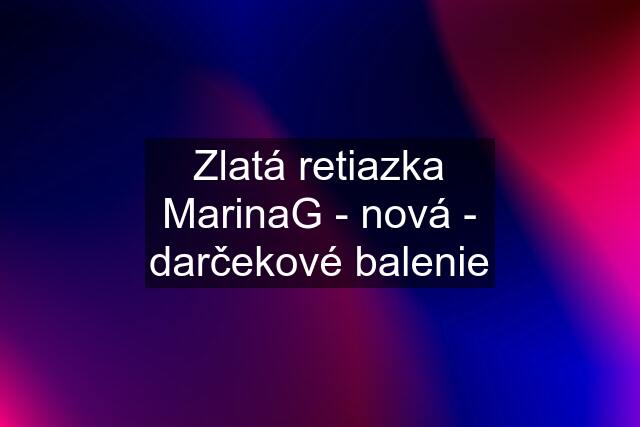 Zlatá retiazka "MarinaG" - nová - darčekové balenie