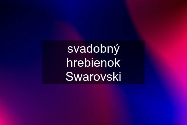 svadobný hrebienok Swarovski