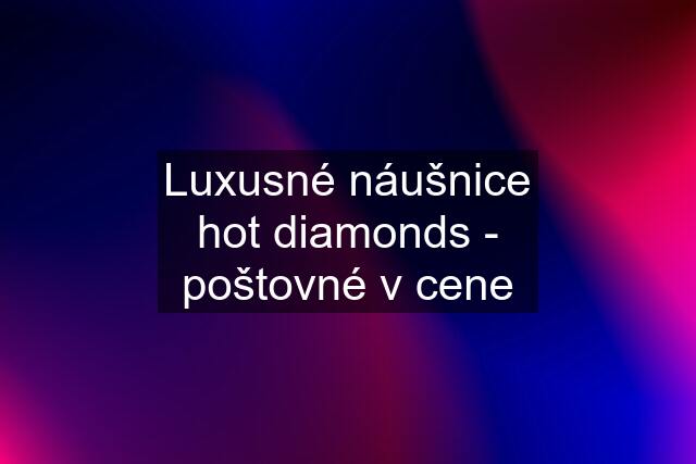 Luxusné náušnice hot diamonds - poštovné v cene