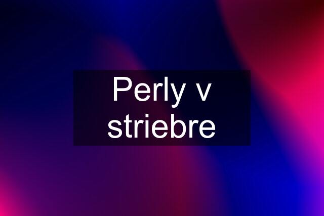 Perly v striebre