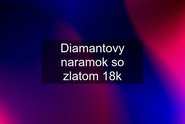 Diamantovy naramok so zlatom 18k