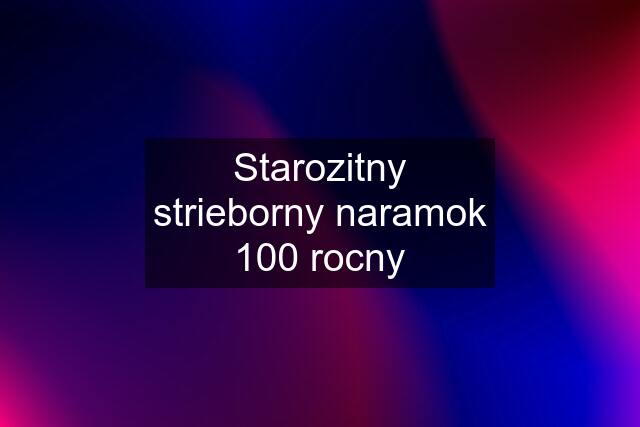 Starozitny strieborny naramok 100 rocny