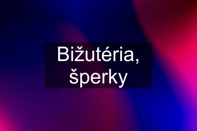 Bižutéria, šperky