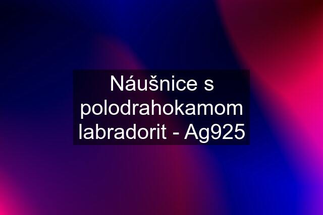 Náušnice s polodrahokamom labradorit - Ag925