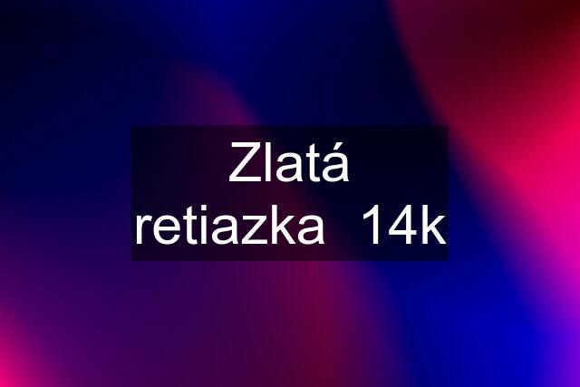 Zlatá retiazka  14k