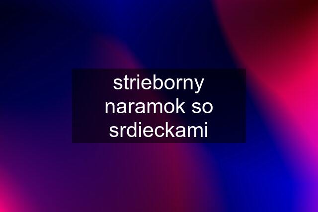 strieborny naramok so srdieckami