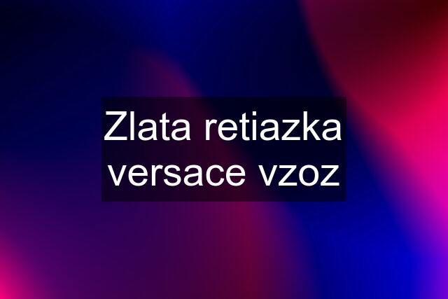 Zlata retiazka versace vzoz