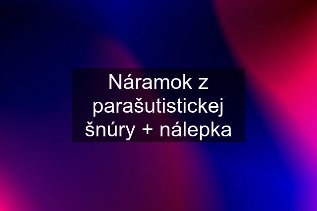 Náramok z parašutistickej šnúry + nálepka