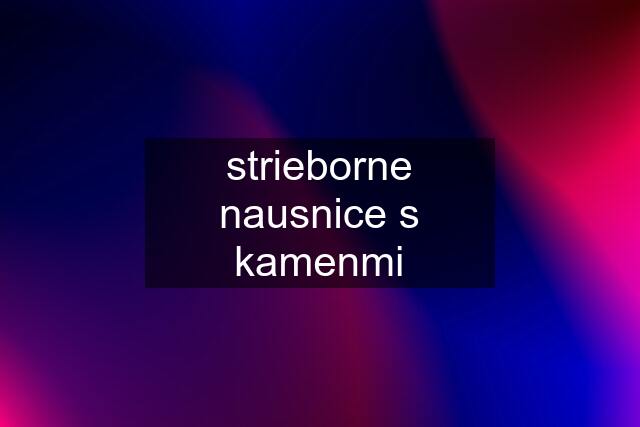 strieborne nausnice s kamenmi