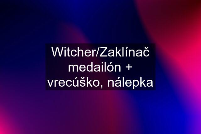 Witcher/Zaklínač medailón + vrecúško, nálepka