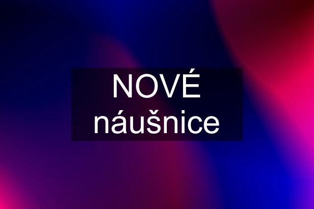 NOVÉ náušnice