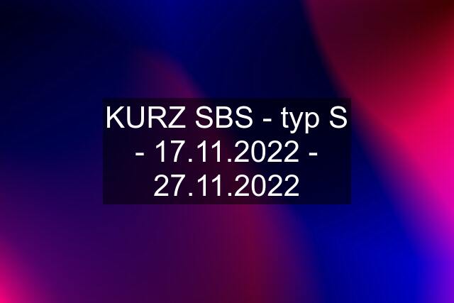 KURZ SBS - typ S - 17.11.2022 - 27.11.2022