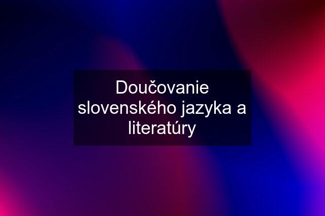 Doučovanie slovenského jazyka a literatúry